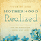 Motherhood Realized: An Inspiring Anthology for the Hardest Job You'll Ever Love