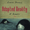 Adopted Reality: A Memoir