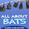 All About Bats: All About Everything