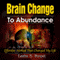 Brain Change To Abundance: Effortless Method That Changed My Life: Creating Your Own Reality (Creating Your Own Reality Series)