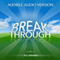 Breakthrough: Live an Inspired Life, Overcome Your Obstacles, and Accomplish Your Dreams: Inspirational Books Series, Volume 4