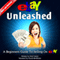 eBay Unleashed: A Beginners Guide to Selling on eBay