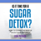 Is It Time for a Sugar Detox?: How to Cleanse the Body of Excess Sugar Naturally