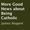 More Good News About Being Catholic