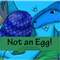 Not an Egg!