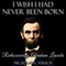 I Wish I Had Never Been Born: Rediscovering Abraham Lincoln