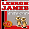 LeBron James: An Unauthorized Biography