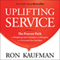 Uplifting Service: The Proven Path to Delighting Your Customers, Colleagues, and Everyone Else You Meet