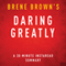 Daring Greatly: How the Courage to Be Vulnerable Transforms the Way We Live, Love, Parent, and Lead, 30-Minute Summary and Analysis