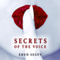 Secrets of the Voice: Read People and Influence Others Using the Voice