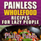 Painless Whole Food Recipes for Lazy People