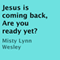 Jesus Is Coming Back, Are You Ready Yet?