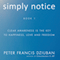 Simply Notice: Clear Awareness Is the Key to Happiness, Love and Freedom