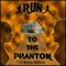 Run to the Phantom