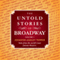 The Untold Stories of Broadway: Tales from the World's Most Famous Theaters, Volume 1