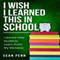 I Wish I Learned This in School: I Wanna Help Students Learn From My Mistakes