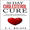 30 Day Cholesterol Cure: Live Longer and Healthier by Lowering Your Cholesterol Naturally