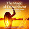 The Magic of Detachment: How to Let Go of Other People and Their Problems