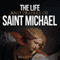 The Life and Prayers of Saint Michael the Archangel