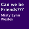 Can We Be Friends???