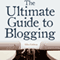 The Ultimate Guide to Blogging: What to Write about, How to Promote Your Blog, & How to Make Money Blogging