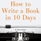 How to Write a Book in 10 Days: 123 Quick Tips for Fast Non-Fiction Self-Publishing