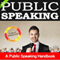 Public Speaking: A Public Speaking Handbook on How to Finally Overcome Your Fear of Public Speaking and to Inspire Any Audience