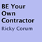 Be Your Own Contractor: And Save Thousands