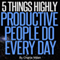 5 Things Highly Productive People Do Every Day