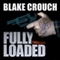 Fully Loaded Thrillers: The Complete and Collected Stories of Blake Crouch