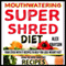 Mouth Watering Super Shred Diet Recipes: Your STICK WITH IT Recipes To Help You Lose Weight Fast Using The Super Shred Diet