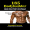 185 Bodybuilding Meal and Shake Recipes to Make You Look Incredible: Create a Sculpted and Ripped Body in Half the Time!