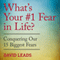 What's Your #1 Fear in Life?: Conquering Our 15 Biggest Fears