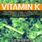 Vitamin K: The Ultimate Guide to What It Is, Where to Find It, Core Benefits, and Why You Need It