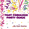 That Fabulous Party Guide: How to Have a Fun Party Guide on a Budget!