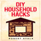 DIY Household Hacks: 45+ Tested Household Hacks to Increase Productivity and Save Energy,Time and Money