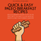 Quick and Easy Paleo Breakfast Recipes: Delicious Breakfast Recipes to Eat on the Paleo Diet If You Want to Lose Weight, Be Healthy and Make Your Mornings Awesome