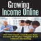 Growing Income Online: Set Your Goals and Boost Your Income to Higher Heights with Affiliate Marketing