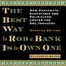 The Best Way to Rob a Bank Is to Own One: How Corporate Executives and Politicians Looted the S&L Industry