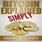 Bitcoin Explained Simply: An Easy Guide to the Basics That Anyone Can Understand