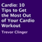 Cardio: 10 Tips to Get the Most out of Your Cardio Workout