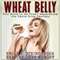 Wheat Belly: Too Good to Be True? Separating the Facts from Fantasy (A Wheat Belly Diet Investigation)