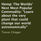 Hemp: The Worlds' Next Most Popular Commodity