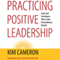 Practicing Positive Leadership: Tools and Techniques That Create Extraordinary Results (BK Business)