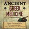 Ancient Greek Medicine: Discover the Amazing Benefits of 5 Ancient Greek Herbs to Ease and Heal Common Ailments FAST!