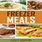 Freezer Meals: Easy and Delicious Money Saving Freezer Meal Recipes (for the Entire Family)