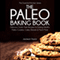 The Paleo Baking Book: Delicious Gluten Free Recipes for Baking Healthy Paleo Cookies, Cakes, Breads and Much More (The Essential Kitchen Series, Book 14)