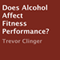 Does Alcohol Affect Fitness Performance?