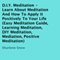 D.I.Y. Meditation: Learn About Meditation and How to Apply It Positively to Your Life