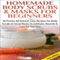 Homemade Body Scrubs & Masks for Beginners [2nd Edition]: 50 Proven All Natural, Easy Recipes for Body & Facial Masks to Exfoliate Nourish, & Care for Your Skin